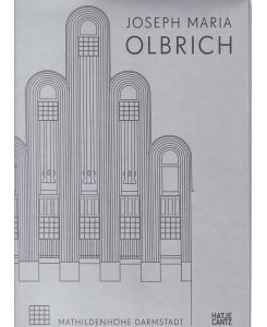 Joseph Maria Olbrich 1867 - 1908. Architekt und Gestalter der frühen Moderne.