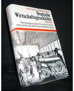 Deutsche Wirtschaftsgeschichte, Band 2: Vom Ausgang des 18. Jahrhunderts bis zum Ende des Zweiten Weltkriegs. [Von Hermann Kellenbenz].