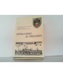 Königsberg in Preußen. Bilder und Zeugnisse zur Geschichte der Deutsch - Ordens-, Residenz- und Provinzhauptstadt.