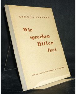 Wir sprechen Hitler frei. [Von Edmund Herbert].