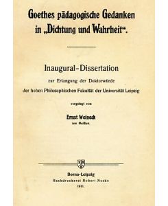 Goethes pädagogische Gedanken in Dichtung und Wahrheit. Inaugural-Dissertation.