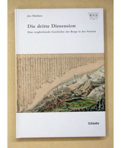 Die dritte Dimension. Eine vergleichende Geschichte der Berge in der Neuzeit.