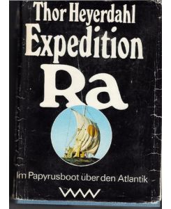 Expedition Ra mit dem Sonnenboot in die Vergangenheit von Thor Heyerdahl mit zahlreichen Fotos
