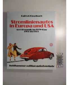 Stromlinienautos in Europa und USA - Aerodynamik im PKW-Bau 1900-1945.