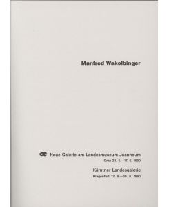 Manfred Wakolbinger. Neue Galerie am Landesmuseum Joanneum, Graz, 25. 5. - 17. 6. 1990.