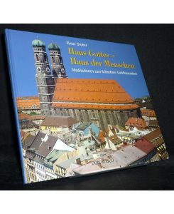 Haus Gottes - Haus der Menschen. Meditationen zum Münchner Liebfrauendom. [Von Elmar Gruber]. Mit einer kunstgeschichtlichen Betrachtung von Thomas Kupferschmied.