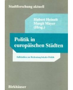 Politik in europäischen Städten : Fallstudien zur Bedeutung lokaler Politik.