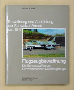 Flugzeugbewaffnung. Die Schusswaffen der Schweizerischen Militärflugzeuge.