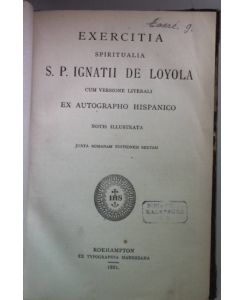 Exercitia Spiritualia S. P. Ignatii de Loyola cum Versione Literali ex Autographo Hispanico.