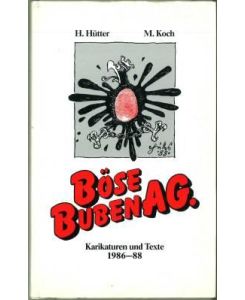 Böse Buben AG. Karikaturen von Helmut Hütter. Satirische Texte von Manfred Koch. Erschienen 1986 - 1988 in den Salzburger Nachrichten.