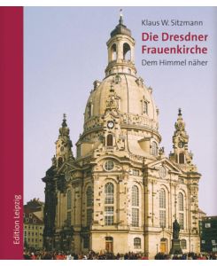 Die Dresdner Frauenkirche : dem Himmel näher.   - Fotogr. von