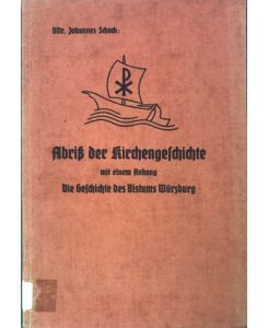 Abriß der Kirchengeschichte mit einem Anhang: Die Geschcihte des Bistums Würzburg.