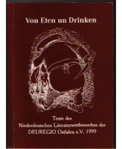 Von Eten un Drinken Texte des Niederdeutschen Literaturwettbewerbes der DEURegio Ostfalen e. V. 1999