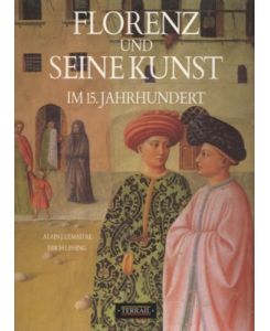 Florenz und seine Kunst im 15. Jahrhundert.   - Text von Alin J. Lemaître, Photographien von Erich Lessing.