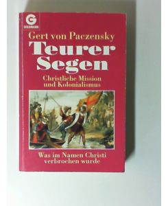 Teurer Segen : christliche Mission und Kolonialismus.   - Goldmann ; 12506