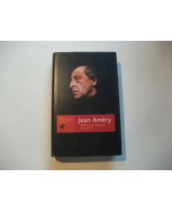 Jean Amery. Revolte in der Resignation. Biographie.