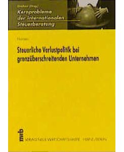 Steuerliche Verlustpolitik bei grenzüberschreitenden Unternehmen. Dissertation.   - Kernprobleme der internationalen Steuerberatung.
