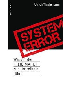 System error - warum der freie Markt zur Unfreiheit führt.