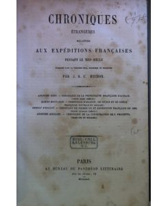 Chroniques étrangères relatives aux expéditions françaises pendant le XIIIe siècle.   - Publiées pour la première fois, élucidées et traduites par J.A.C. Buchon;