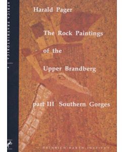The Rock Paintings of the Upper Brandberg. Part III: Southern Gorges.