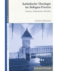 Katholische Theologie im Bologna-Prozess.   - Gesetze, Dokumente, Berichte (Kirchen- und Staatskirchenrecht).