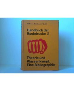 Handbuch der Raubdrucke 2. Theorie und Klassenkampf. Sozialisierte Drucke und proletarische Reprints. Eine Bibliographie