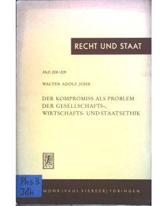 Der Kompromiss als Problem der Gesellschafts- Wirtschafts- und Staatsethik  - Recht und Staat, Heft 208/209