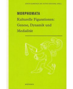 Morphomata: Kulturelle Figurationen: Genese, Dynamik und Medialität.   - Internationales Kolleg Morphomata: 1.