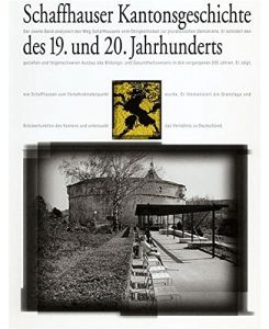 Schaffhauser Kantonsgeschichte des 19. und 20. Jahrhunderts.   - Hrsg.: Historischer Verein des Kantons Schaffhausen. [Red.: Markus Späth-Walter ...]