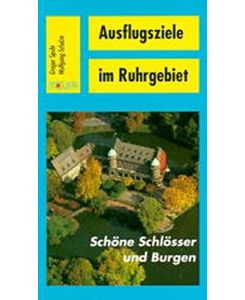 Schöne Schlösser und Burgen: Der Revier-Freizeitführer - Ausflugsziele im Ruhrgebiet
