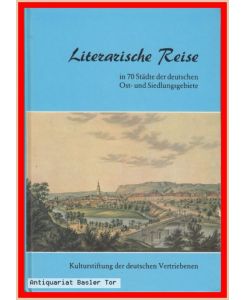 Literarische Reise in 70 Städte der deutschen Ost- und Siedlungsgebiete.