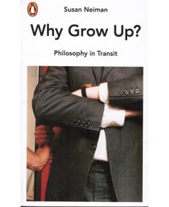 Why Grow Up?: Philosophy in Transit.   - Philosophy in Transit