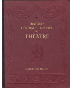 Histoire Générale Illustriée du Théâtre.   - Avec la collaboration de Jaques de Montbrial et de Madeleine Horn-Monval.