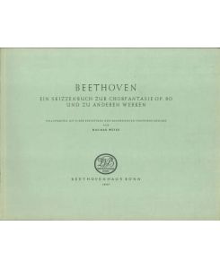 Beethoven - Ein Skizzenbuch zur Chorfantasie Op. 80 und zu anderen Werken. Vollständige, mit einer Einleitung und Anmerkungen versehene Ausgabe.