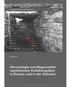 Chronologie und Regionalität neolithischer Kollektivgräber in Europa und in der Schweiz (Archäologische Prospektion - Archaeological Survey)