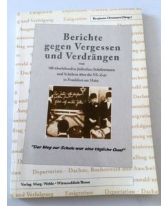 Berichte gegen Vergessen und Verdrängen von 100 überlebenden jüdischen Schülerinnen und Schülern über die NS-Zeit in Frankfurt am Main