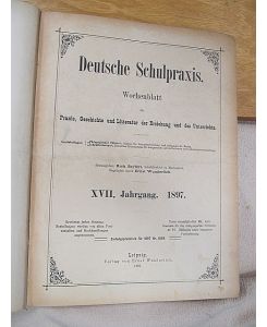 Deutsche Schulpraxis: Wochenblatt für Praxis, Geschichte und Literatur der Erziehung und des Unterrichts. XVII. Jahrgang 1897.