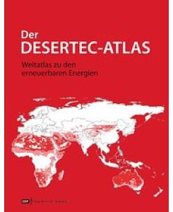 Der DESERTEC-Atlas: Weltatlas zu den erneuerbaren Energien