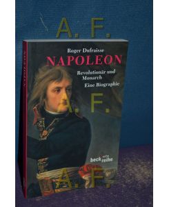 Napoleon : Revolutionär und Monarch , eine Biographie.   - Mit einem Nachw. von Eberhard Weis. Aus dem Franz. von Suzanne Gangloff / Beck'sche Reihe , 1352