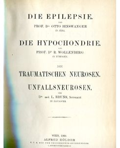 Die Epilepsie (Otto Binswanger) - Die Hypochondrie (Robert Wollenberg) - Die Traumatischen Neurosen. Unfallneurosen (Ludwig Bruns) (Nothnagel, Specielle Pathologie und Therapie 12, 1, 1).