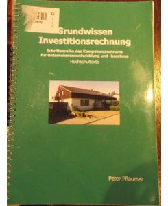 Grundwissen Investitionsrechnung / Schriftenreihe des Kompetenzzentrums für Unternehmensentwicklung und -beratung/ Hochschultexte