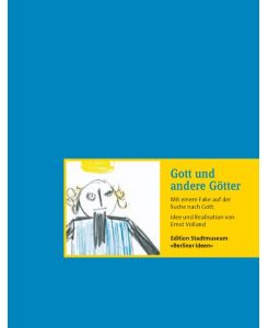 Gott und andere Götter: Mit einem Fake auf der Suche nach Gott (Edition Stadtmuseum: Berliner Ideen)