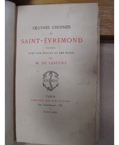Oeuvres choisies du Saint-Evremond publiees avec une notice et des notes par M. de Lescure.