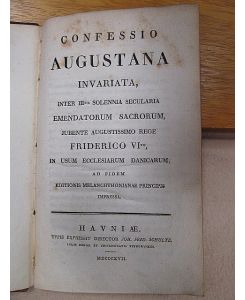 Confessio Augustana invariata, Inter IIItia solennia secularia Emendatorum Sacrorum, Jubente Augustissimo rege Friderico Vito, in usum ecclesiarum danicarum. . .