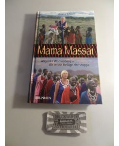Mama Massai : Angelika Wohlenberg - Die wilde Heilige der Steppe.