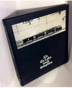 Als die Loks noch dampften : preisgekrönte Dampflok-Fotos. gebundene Ausgabe 1975