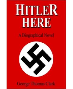 Hitler Here: A Biographical Novel