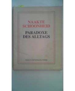 NAAKTE SCHOONHEID -- PARADOXE DES ALLTAGS (Naked Beauty -- Paradoxes of the Everyday)