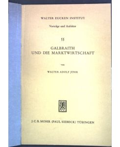 Galbraith und die Marktwirtschaft; Mit e. Anh. über Gäfgens Kritik des Galbraithschen Ansatzes.   - Walter Eucken Institut, Vorträge und Aufsätze ; 55