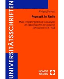 Popmusik im Radio.   - Musik-Programmgestaltung und Analysen des Tagesprogramms der deutschen Servicewellen 1975-1995. (Nomos Universitätsschriften Medien, Band 22).